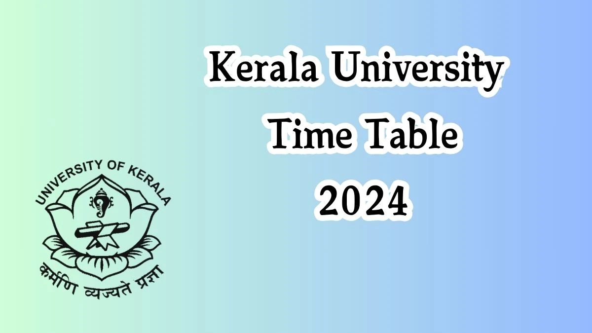 Kerala University Time Table 2024 PDF (Out Soon) Check Eighth Semester B.Tech. Part time Exam Date Details Here at keralauniversity.ac.in