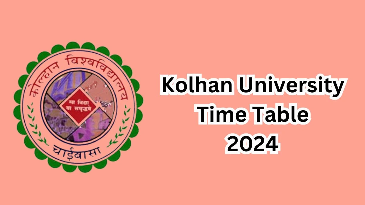 Kolhan University Time Table 2024 (Released) kolhanuniversity.ac.in Download Kolhan University Date Sheet Here