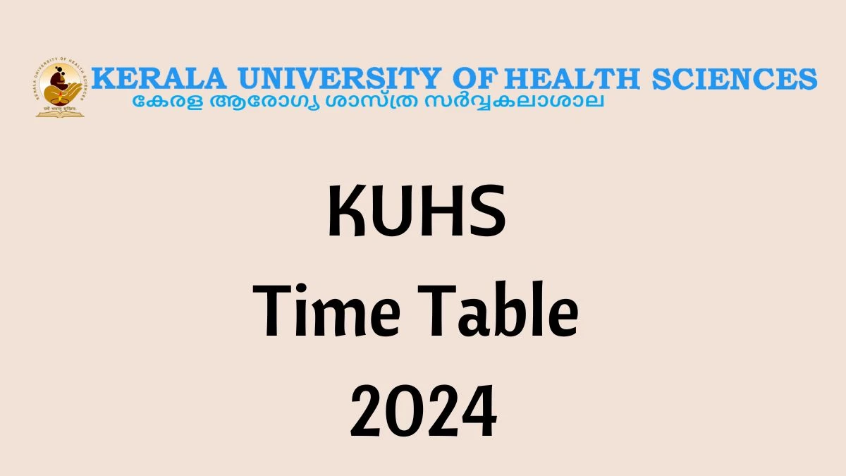 KUHS Time Table 2024 (Announced) at kuhs.ac.in Get PDF Download Link Here