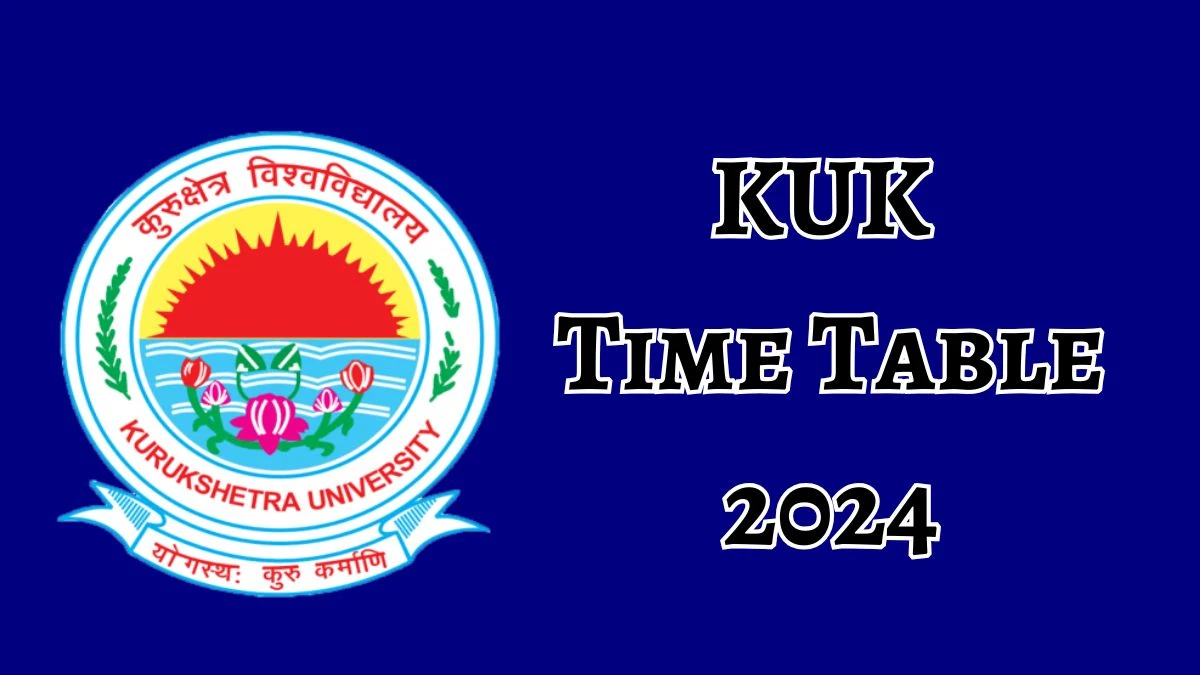 Kurukshetra University Time Table 2024 (Released) at kuk.ac.in B. Tech Details Here