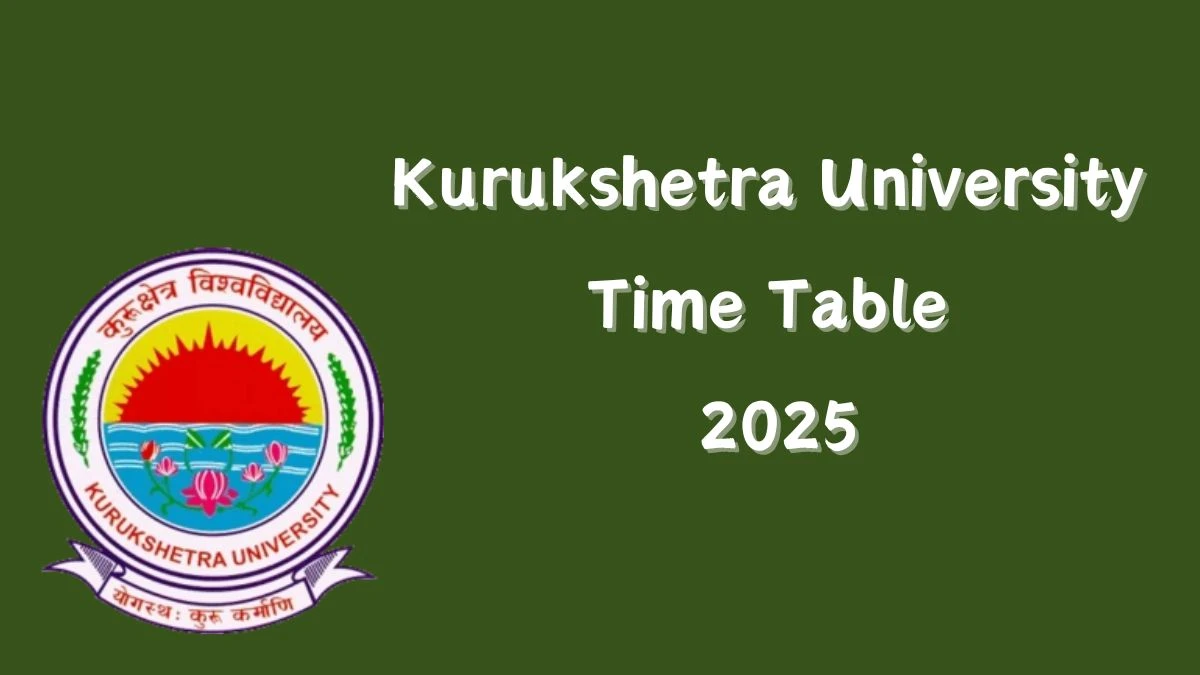 Kurukshetra University Time Table 2025 (Released) at kuk.ac.in B. Tech Engineering Details Here