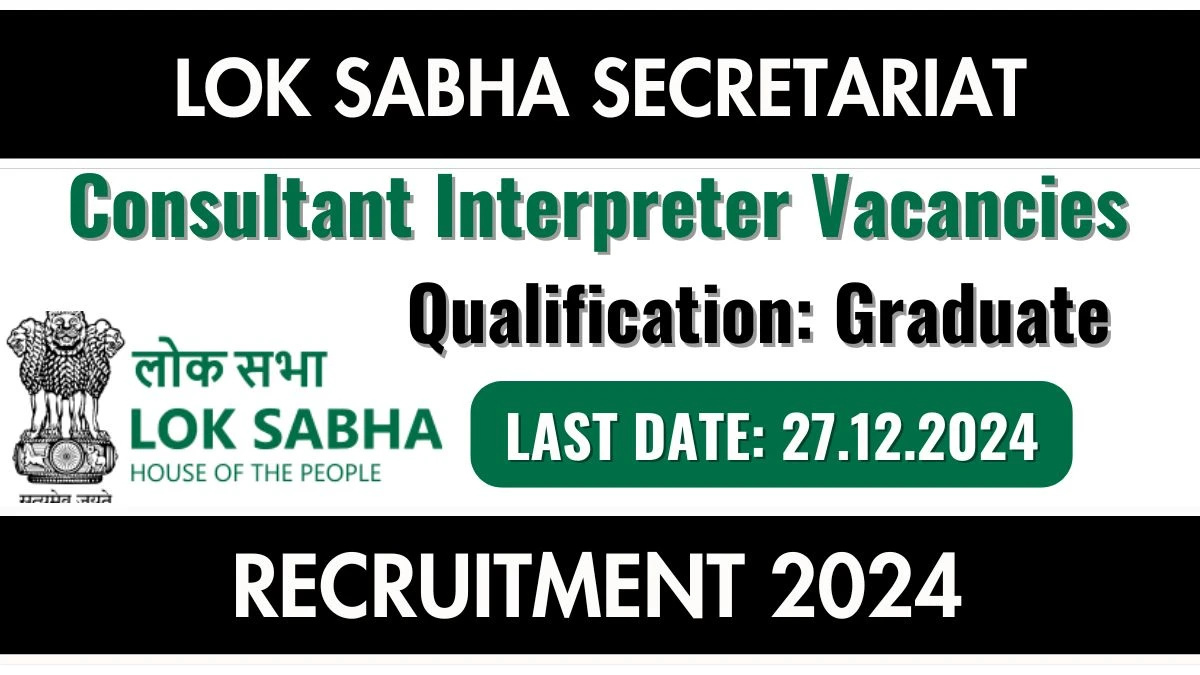 Lok Sabha Secretariat Govt Jobs 2024: Consultant Interpreter Vacancies, Graduate Pass Jobs in New Delhi