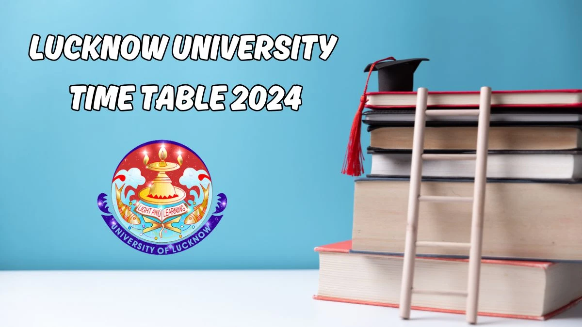 Lucknow University Time Table 2024 (Released) at lkouniv.ac.in Download Exam Schedule Details Here