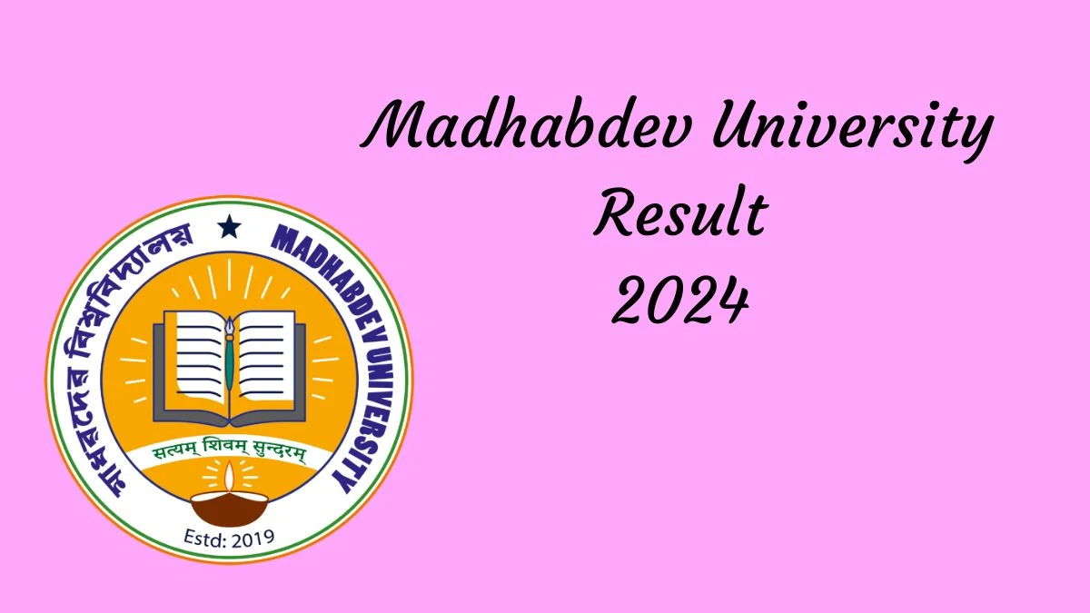 Madhabdev University Result 2024 (Announced) at madhabdevuniversity.ac.in PG 4th Sem Exam Link Here