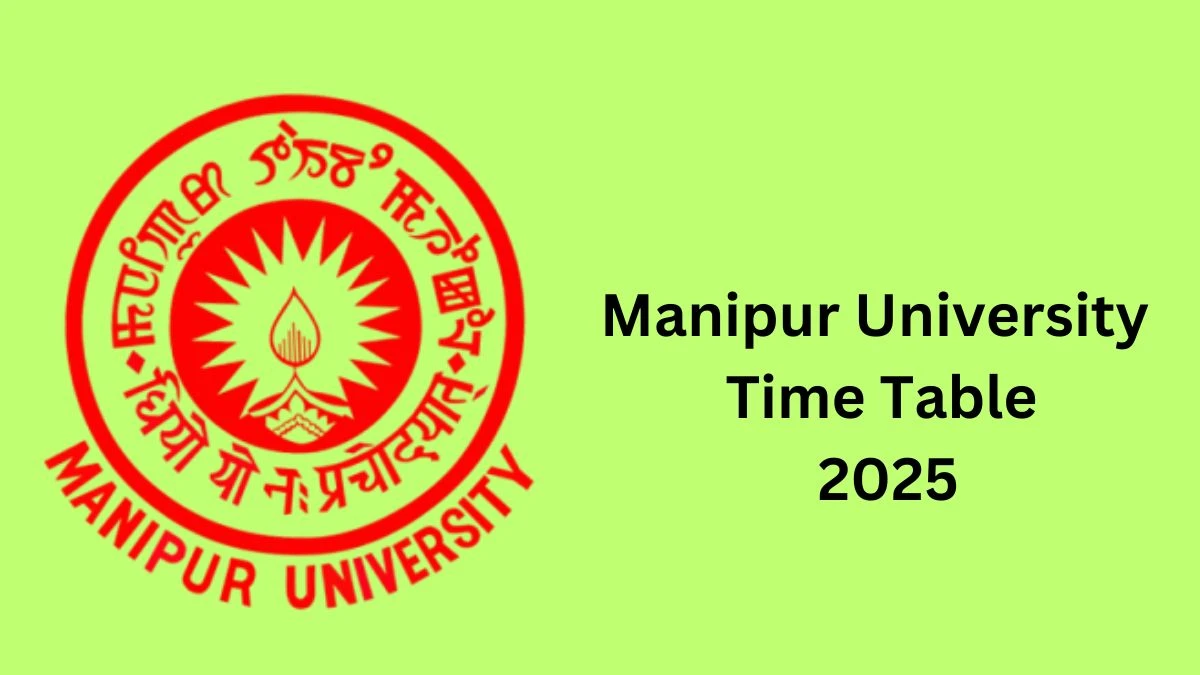 Manipur University Time Table 2025 (Declared) @ manipuruniv.ac.in Check and Download Details Here