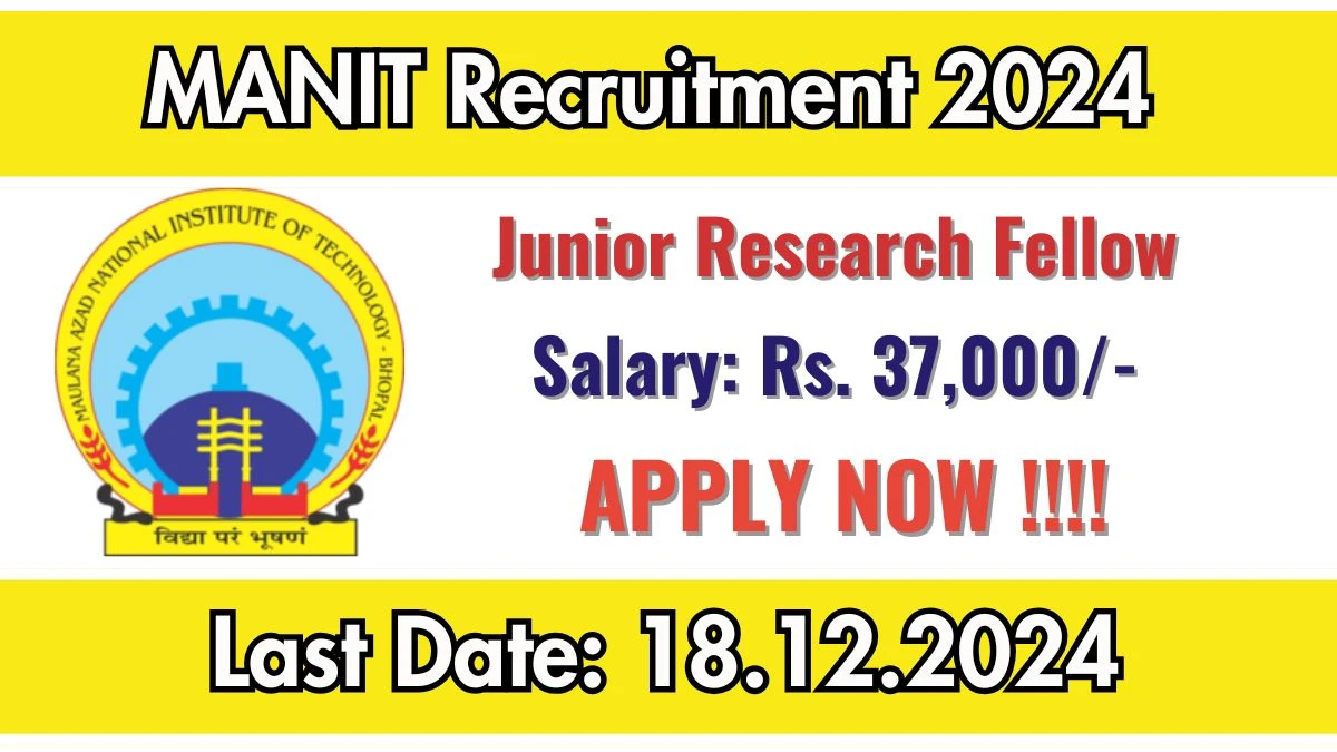 MANIT Govt Jobs 2024: Junior Research Fellow Vacancies, B.Tech Pass Jobs in Bhopal