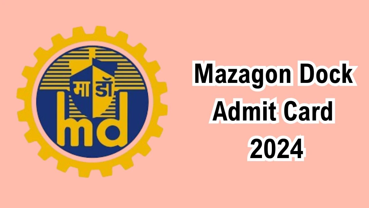 Mazagon Dock Admit Card 2024 For Non Executives released Check and Download Mazagon Dock Ticket, Exam Date @ mazagondock.in - 10 Dec 2024