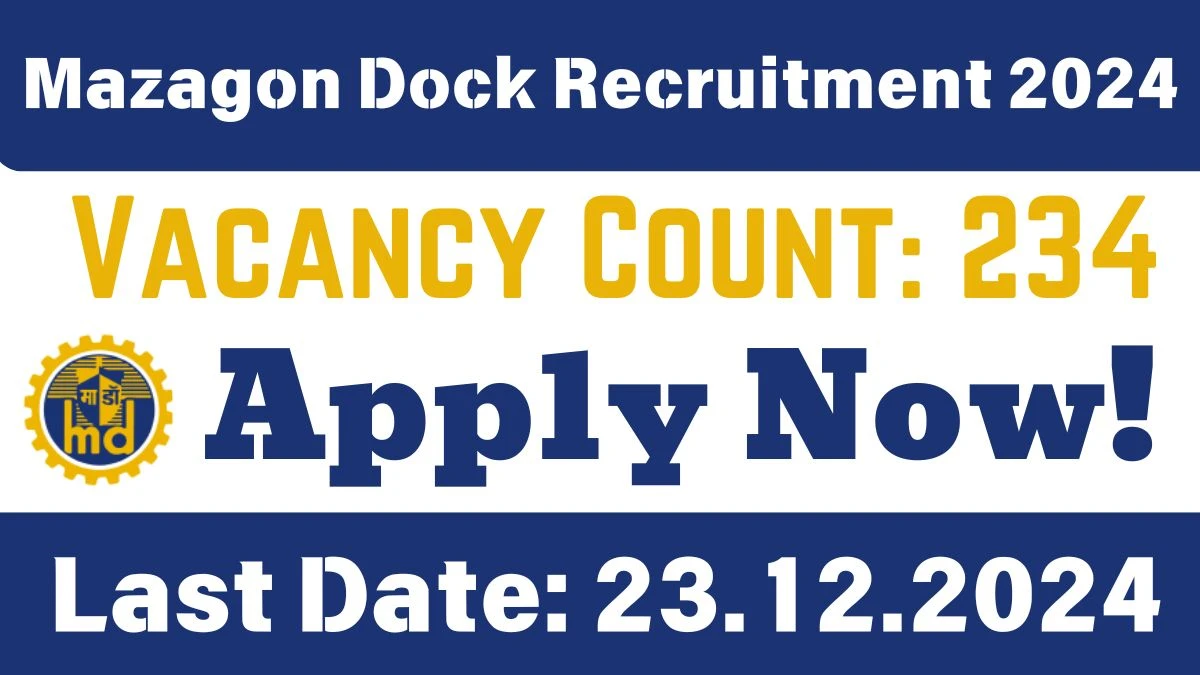 Mazagon Dock Recruitment 2024 Apply Online Now for 234 Non-Executives Job Vacancies Notification 16.12.2024