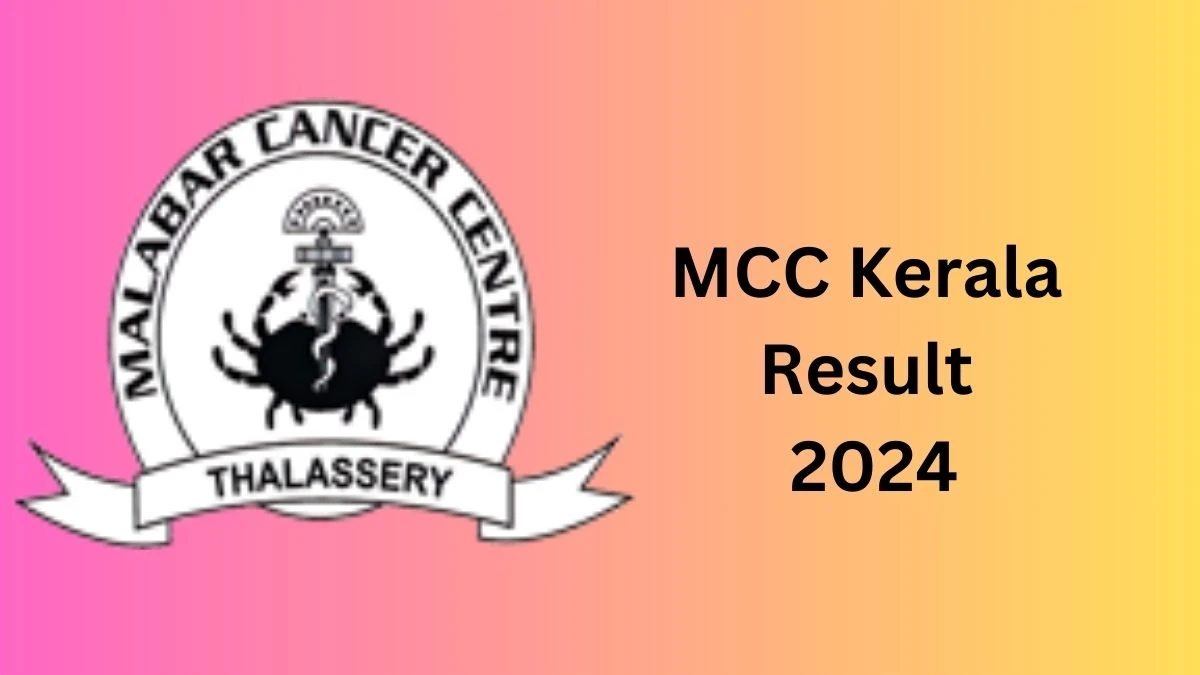 MCC Kerala Result 2024 Declared mcc.kerala.gov.in Non-Stipendiary Trainee Check MCC Kerala Merit List Here - 18 Dec 2024