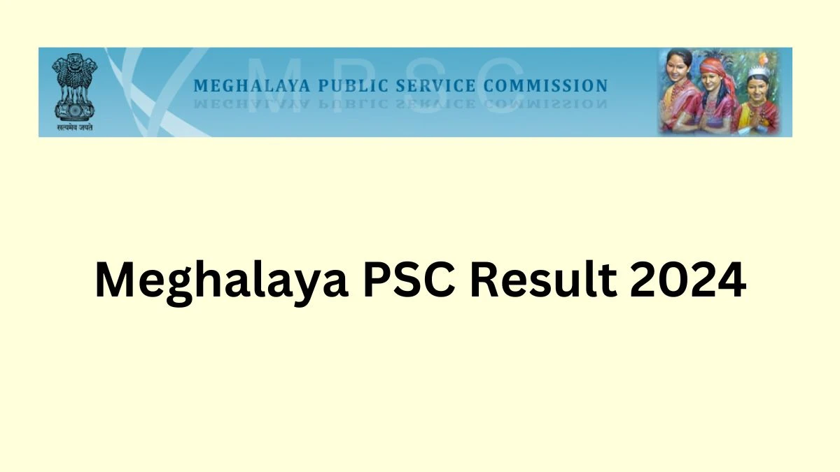 Meghalaya PSC Result 2024 Declared mpsc.nic.in Helpdesk Personnel Check Meghalaya PSC Merit List Here - 17 Dec 2024