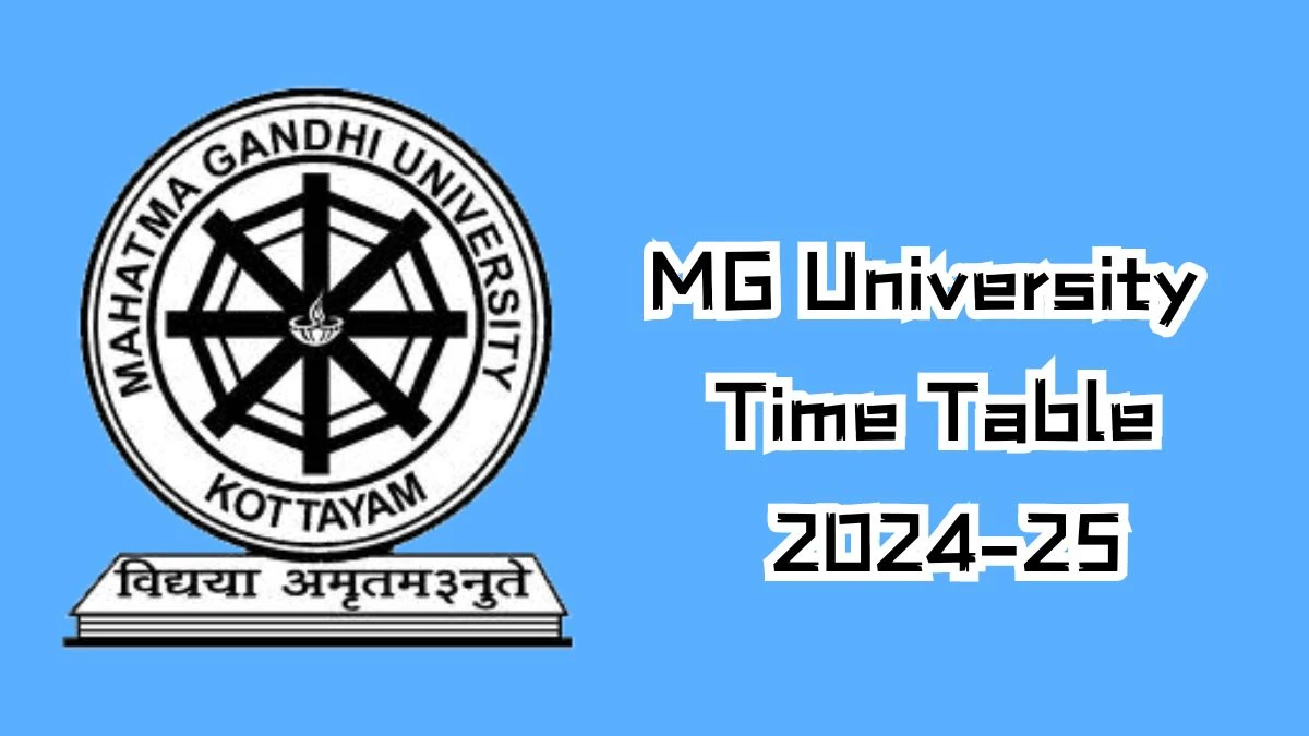 MG University Time Table 2024-25 (Declared) @ mgu.ac.in Check Exam Date Sheet Details Here