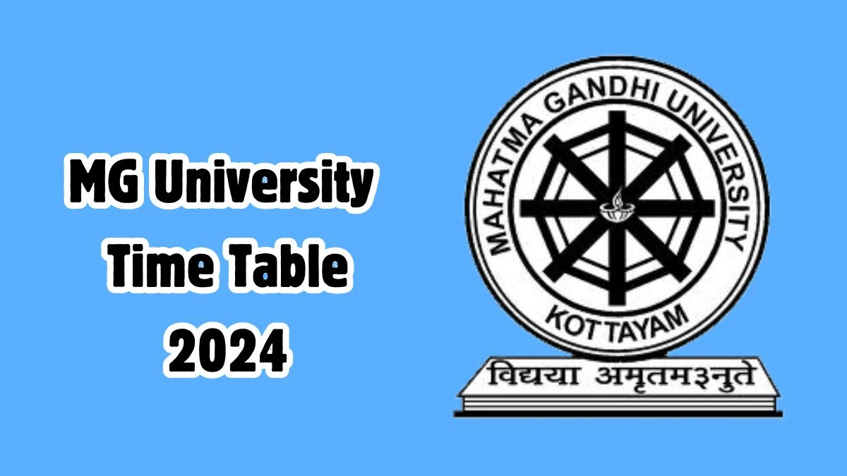 MG University Time Table 2024 (Declared) @ mgu.ac.in Check Exam Date Sheet Details Here