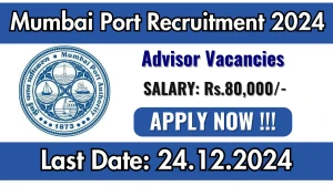 Mumbai Port Recruitment 2024 Apply online now for Advisor Job Vacancies Notification 16.12.2024