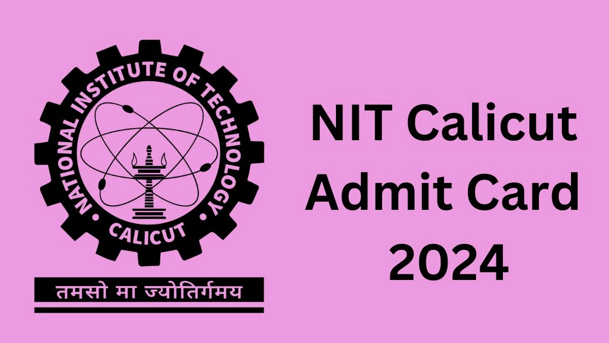 NIT Calicut Admit Card 2024 will be notified soon Caretaker and Other Posts nitc.ac.in Here You Can Check Out the exam date and other details - 11 Dec 2024