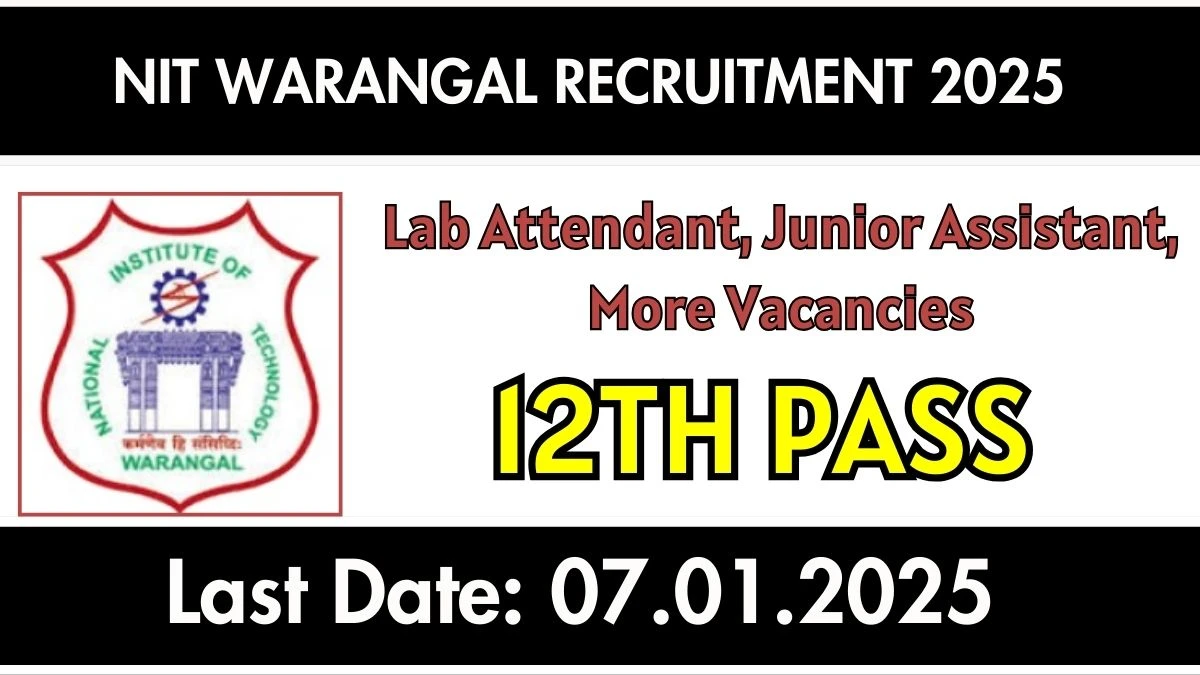 NIT Warangal Govt Jobs 2025: Lab Attendant, Junior Assistant, More Vacancies, 12TH Pass Jobs in Warangal