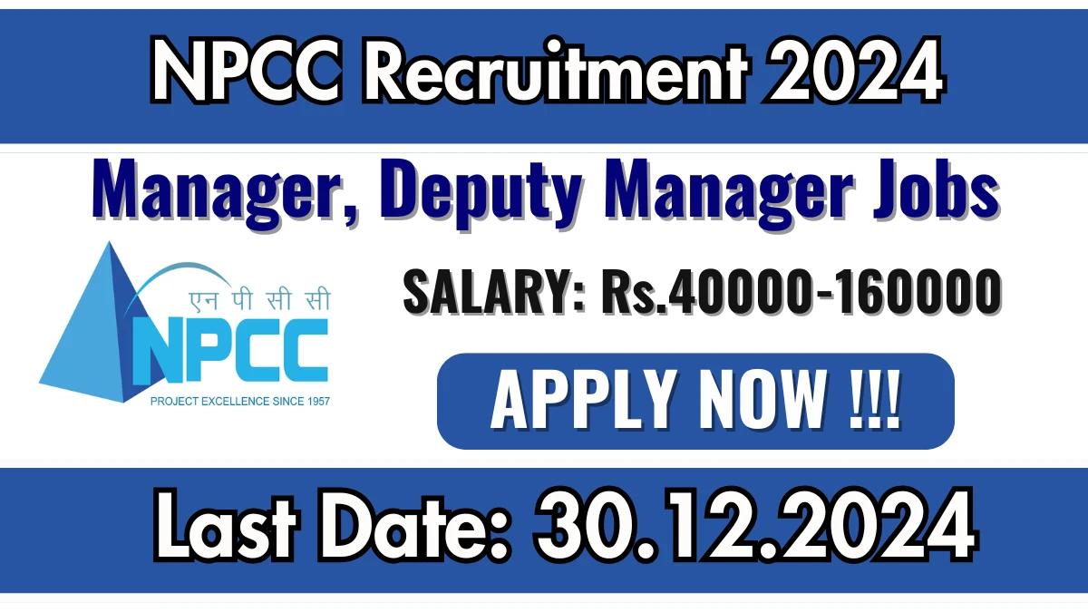 NPCC Recruitment 2024 Apply online now for Manager, Deputy Manager Job Vacancies Notification 16.12.2024