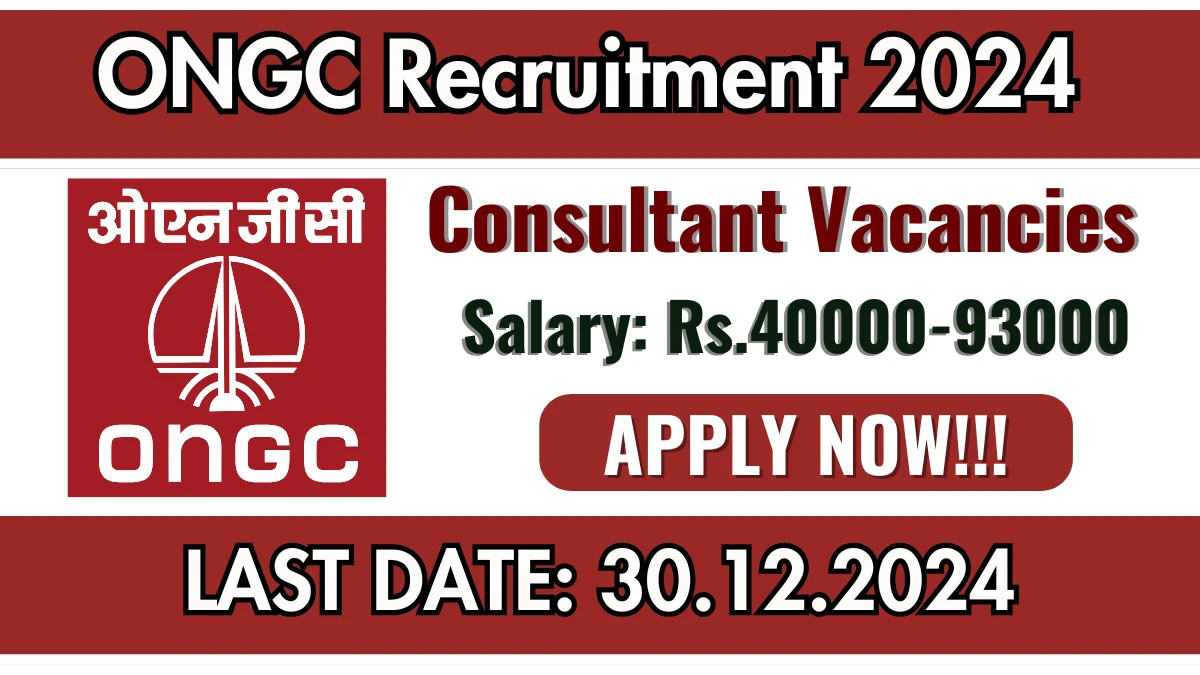 ONGC Recruitment 2024 Salary Upto Rs.93,000 Apply for Consultant/ Associate Consultant/ Junior Consultant Posts