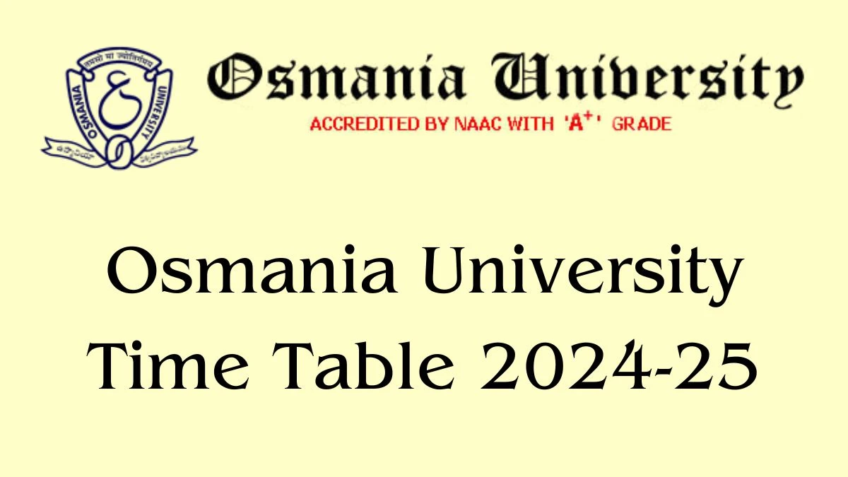 Osmania University Time Table 2024-25 (Out) at osmania.ac.in Revised Time Table of MCA Link Here