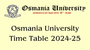 Osmania University Time Table 2024-25 (Out) at osmania.ac.in Revised Time Table of MCA Link Here