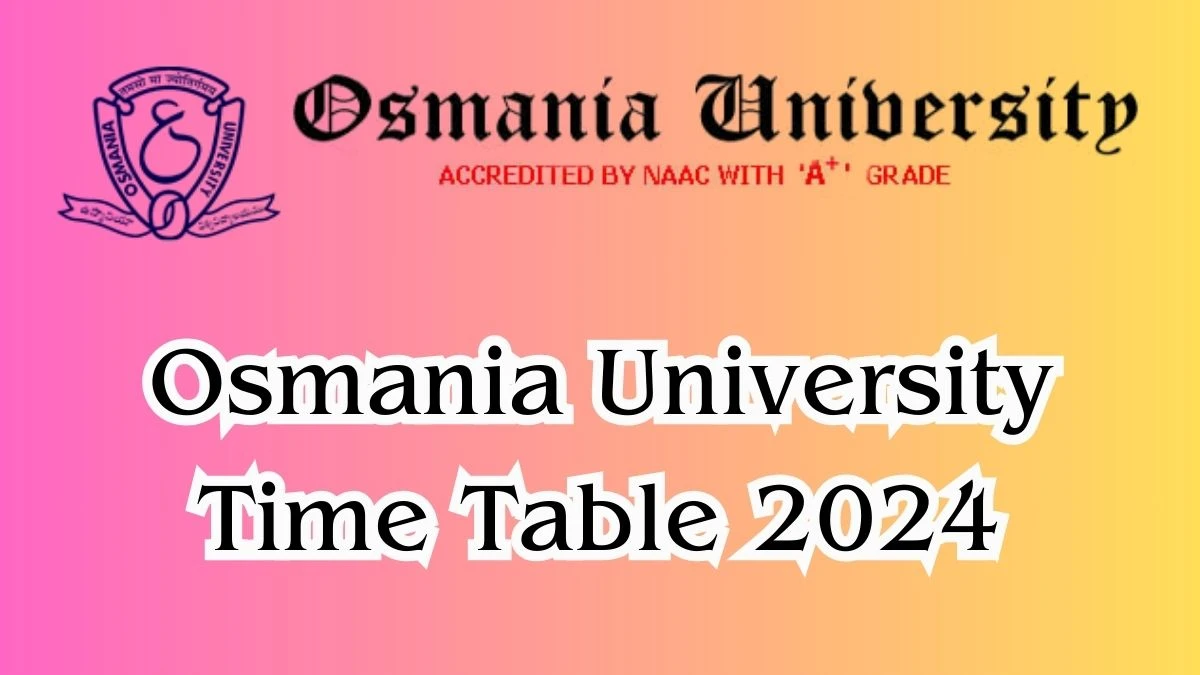 Osmania University Time Table 2024 (Out) at osmania.ac.in Revised Time Table of Bachelor of Special Education Link Here