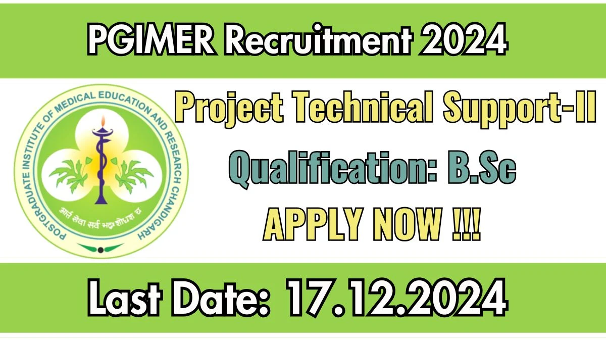 PGIMER Govt Jobs 2024: Project Technical Support-II Vacancies, B.Sc Pass Jobs in Chandigarh