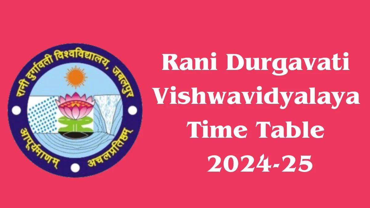 Rani Durgavati Vishwavidyalaya Time Table 2024-25 (Out) rdunijbpin.org Download Rani Durgavati Vishwavidyalaya Date Sheet Here