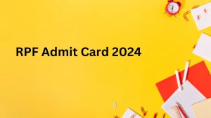 RPF Admit Card 2024 Release Direct Link to Download RPF Constable and Sub-Inspector Admit Card rpf.indianrailways.gov.in - 07 Dec 2024