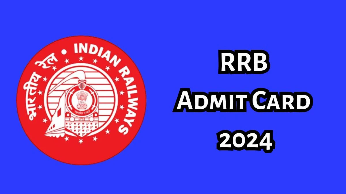 RRB Admit Card 2024 For JE, Chemical Supervisor and Other Posts released Check and Download RRB Ticket, Exam Date @ indianrailways.gov.in - 13 Dec 2024