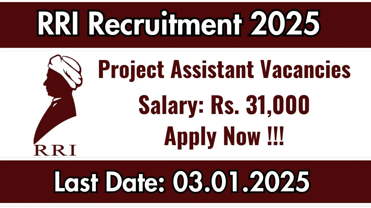 RRI Govt Job Vacancy 2025: Project Assistant Vacancies, B.E/ B.Tech Pass Jobs in Bangalore