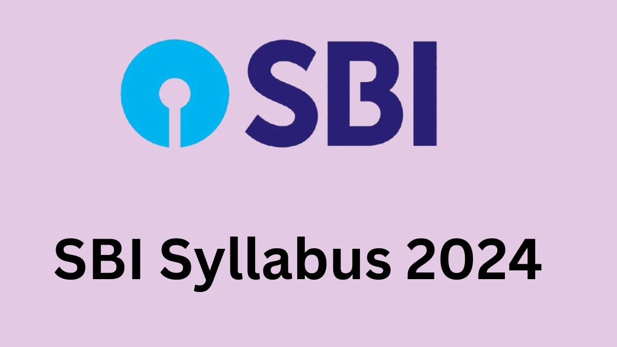 SBI Syllabus 2024 Announced Download SBI Exam pattern at sbi.co.in - 16 Dec 2024