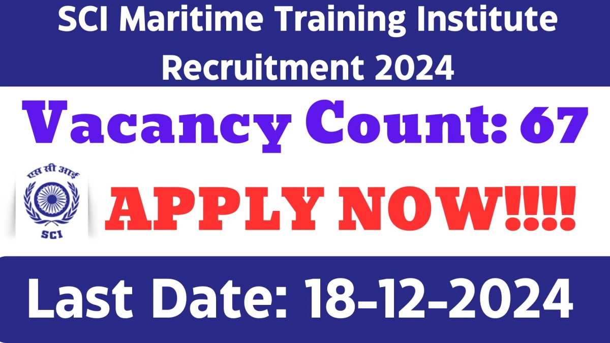 SCI Maritime Training Institute Recruitment 2024: Apply for 67 Hostel Warden, Officer, More Vacancies at shipindia.com