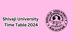 Shivaji University Time Table 2024 (Released) unishivaji.ac.in Download Shivaji University Date Sheet Here