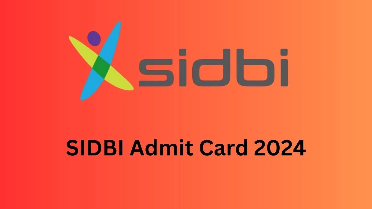 SIDBI Admit Card 2024 For Grade A and B released Check and Download SIDBI Ticket, Exam Date @ sidbi.in - 16 Dec 2024