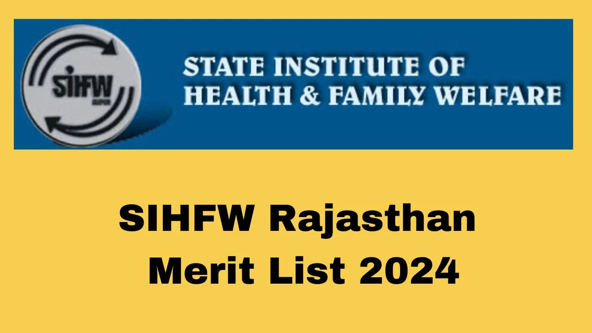 SIHFW Rajasthan Merit List 2024 Declared Nursing officer and Pharmacist @ sihfwrajasthan.com Check SIHFW Rajasthan Merit List Here - 10 Dec 2024