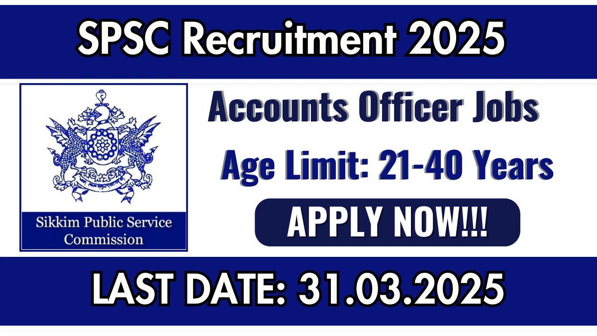 Sikkim PSC Recruitment of Accounts Officer 2025: Apply for Accounts Officer Vacancy at spsc.sikkim.gov.in.