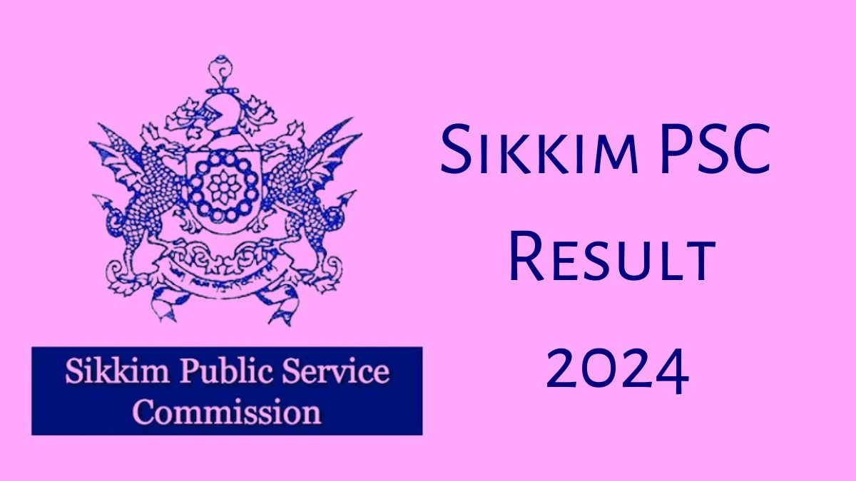 Sikkim PSC Result 2024 Announced. Direct Link to Check Sikkim PSC Under Secretary and Other Posts Result 2024 spsc.sikkim.gov.in - 12 Dec 2024