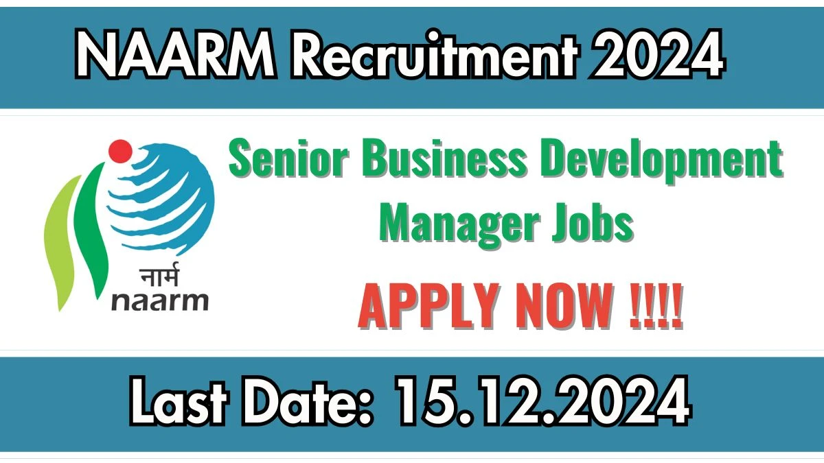 Telangana Govt Jobs Notifications 2024: Apply for NAARM Senior Business Development Manager Job Vacancy in Hyderabad