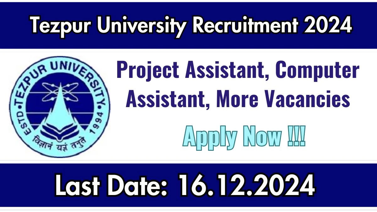 Tezpur University Recruitment 2024: Project Assistant, Computer Assistant, More Vacancies, 12TH Pass Jobs in Tezpur