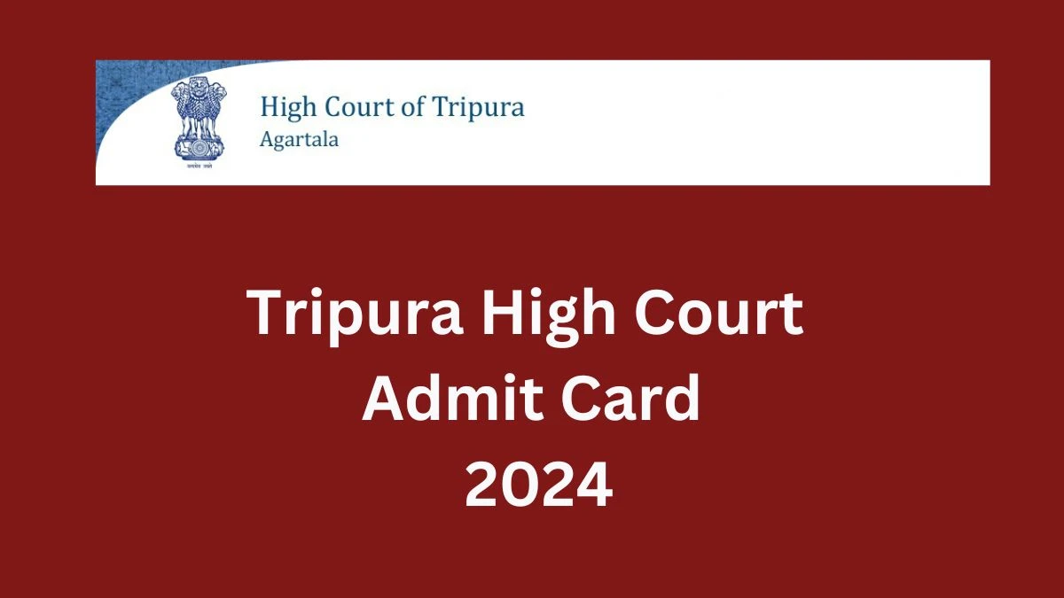 Tripura High Court Admit Card 2024 will be notified soon Driver, Cook thc.nic.in Here You Can Check Out the exam date and other details - 12 Dec 2024