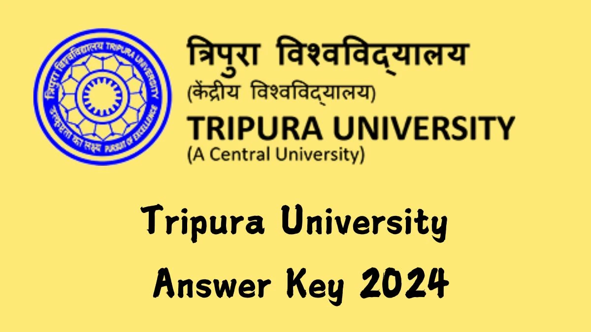 Tripura University Answer Key 2024 Available for the Assistant, Stenographer and Manager Download Answer Key PDF at tripurauniv.ac.in - 09 Dec 2024