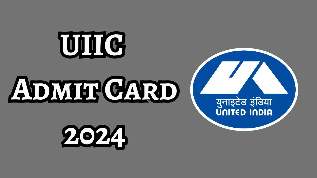 UIIC Admit Card 2024 For Administrative Officer Out Check and Download UIIC Ticket, Exam Date @ uiic.co.in - 20 Dec 2024