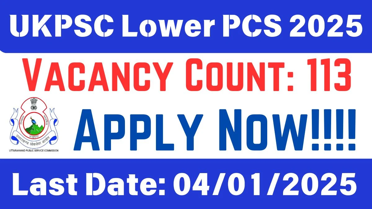 UKPSC Lower PCS 2024 Notification Released for 113 Vacancies