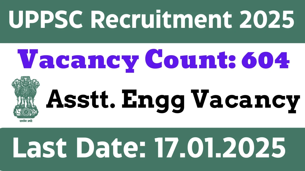 UPPSC Recruitment 2025 Apply Online Now for 604 Assistant Engineer Job Vacancies Notification 17.12.2024