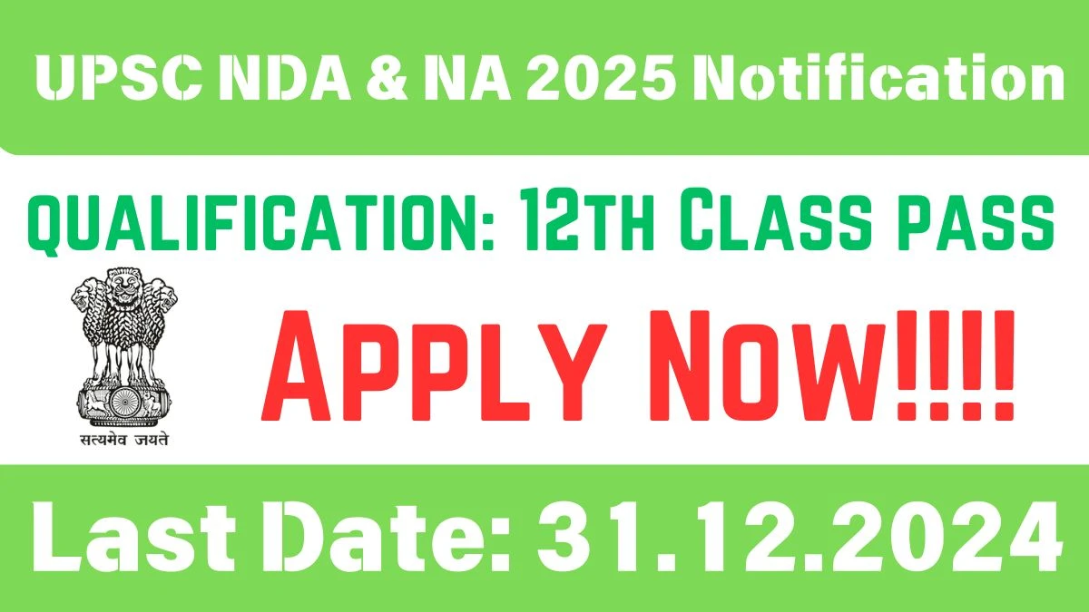 UPSC NDA and NA 2025 Notification Out, Online Applications Open for 406 Vacancies