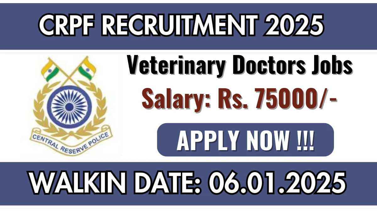 WalkIn Interview! CRPF Recruitment 2025 Salary Upto Rs. 75,000 Apply for Veterinary Doctors Posts