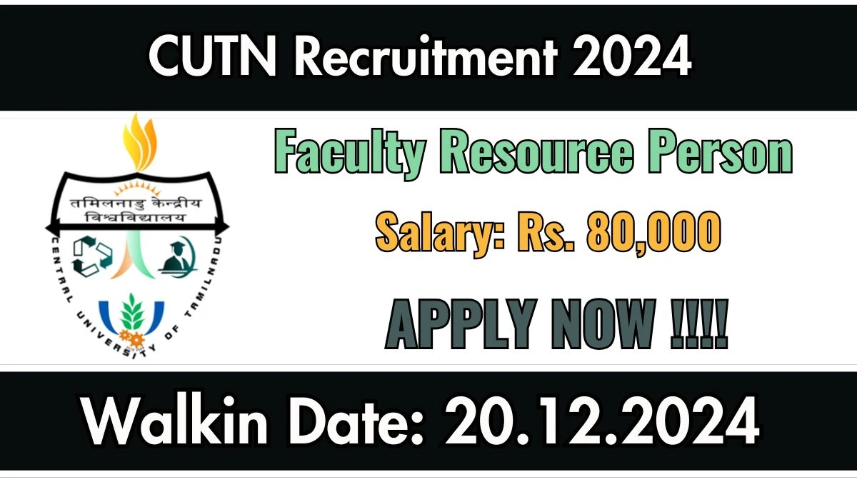 WalkIn Interview! CUTN Recruitment 2024 Salary Upto Rs. 80,000 Apply for Faculty Resource Person Posts