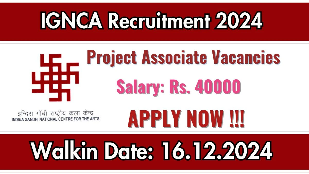 WalkIn Interview! IGNCA Recruitment 2024 Salary Upto Rs. 40,000 Apply for Project Associate Posts