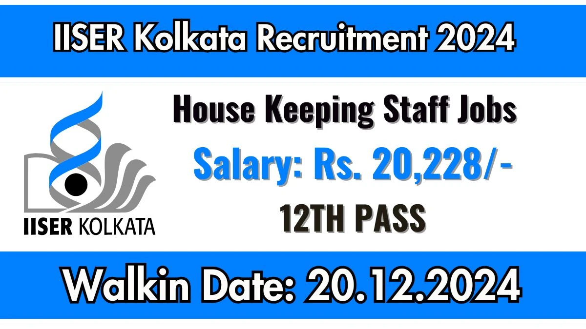 WalkIn Interview! IISER Kolkata Recruitment 2024 Salary Upto Rs. 20,228 Apply for House Keeping Staff Posts