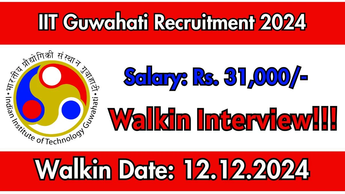 WalkIn Interview! IIT Guwahati Recruitment 2024 Salary Upto Rs.31,000 Apply for Junior Research Fellow Posts