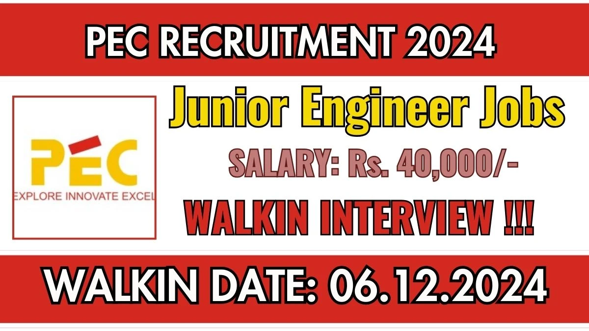 WalkIn Interview! PEC Recruitment 2024 Salary Upto Rs. 40,000 Apply for Junior Engineer Posts